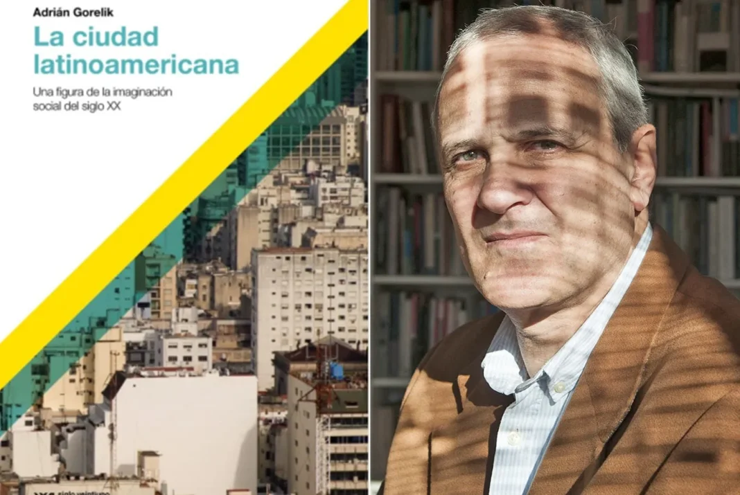 Adrián Gorelik, arquitecto e historiador, autor del libro 'La ciudad latinoamericana'